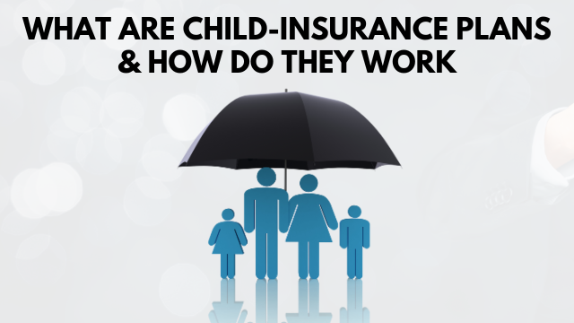 What Are Child-Insurance Plans & How Do They Work
